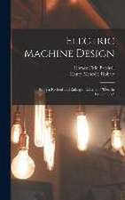 Electric Machine Design: Being a Revised and Enlarged Edition of 