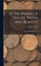 Is The Market A Test Of Truth And Beauty?: Essays In Political Economy