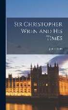 Sir Christopher Wren and His Times