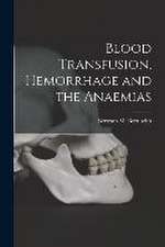 Blood Transfusion, Hemorrhage and the Anaemias