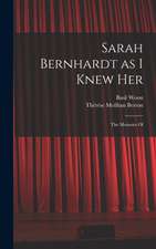 Sarah Bernhardt as I Knew Her: The Memoirs Of