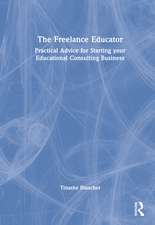 The Freelance Educator: Practical Advice for Starting your Educational Consulting Business