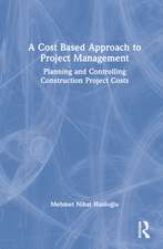 A Cost Based Approach to Project Management: Planning and Controlling Construction Project Costs