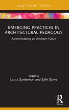 Emerging Practices in Architectural Pedagogy: Accommodating an Uncertain Future