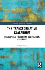 The Transformative Classroom: Philosophical Foundations and Practical Applications