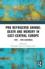 Pro refrigerio animae: Death and Memory in East-Central Europe: Fourteenth-Nineteenth Centuries