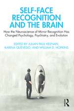 Self-Face Recognition and the Brain: How the Neuroscience of Mirror Recognition Has Changed Psychology, Psychiatry, and Evolution