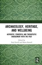 Archaeology, Heritage, and Wellbeing: Authentic, Powerful, and Therapeutic Engagement with the Past