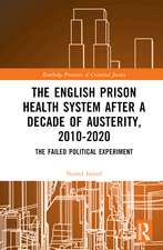 The English Prison Health System After a Decade of Austerity, 2010-2020: The Failed Political Experiment