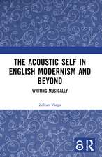 The Acoustic Self in English Modernism and Beyond: Writing Musically