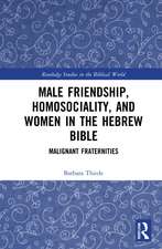 Male Friendship, Homosociality, and Women in the Hebrew Bible: Malignant Fraternities