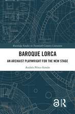 Baroque Lorca: An Archaist Playwright for the New Stage