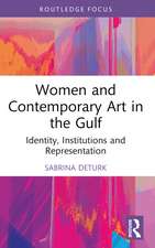 Women and Contemporary Art in the Gulf: Identity, Institutions and Representation