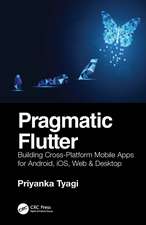 Pragmatic Flutter: Building Cross-Platform Mobile Apps for Android, iOS, Web & Desktop