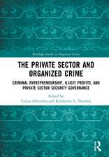 The Private Sector and Organized Crime: Criminal Entrepreneurship, Illicit Profits, and Private Sector Security Governance