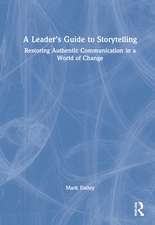 A Leader’s Guide to Storytelling: Restoring Authentic Communication in a World of Change