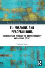 EU Missions and Peacebuilding: Building Peace through the Common Security and Defence Policy