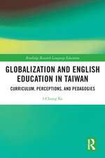 Globalization and English Education in Taiwan: Curriculum, Perceptions, and Pedagogies