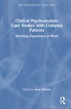 Clinical Psychoanalytic Case Studies with Complex Patients: Watching Experience at Work