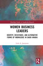 Women Business Leaders: Identity, Resistance, and Alternative Forms of Knowledge in Saudi Arabia