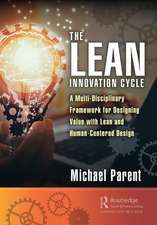 The Lean Innovation Cycle: A Multi-Disciplinary Framework for Designing Value with Lean and Human-Centered Design