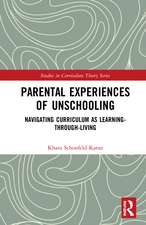 Parental Experiences of Unschooling: Navigating Curriculum as Learning-through-Living