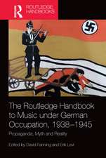 The Routledge Handbook to Music under German Occupation, 1938-1945: Propaganda, Myth and Reality