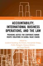 Accountability, International Business Operations and the Law: Providing Justice for Corporate Human Rights Violations in Global Value Chains