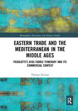 Eastern Trade and the Mediterranean in the Middle Ages: Pegolotti’s Ayas-Tabriz Itinerary and its Commercial Context