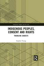 Indigenous Peoples, Consent and Rights: Troubling Subjects