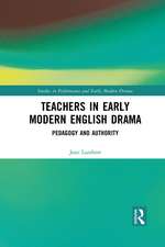 Teachers in Early Modern English Drama: Pedagogy and Authority