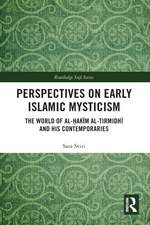 Perspectives on Early Islamic Mysticism: The World of al-Ḥakīm al-Tirmidhī and his Contemporaries