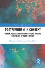 Postfeminism in Context: Women, Australian Popular Culture, and the Unsettling of Postfeminism