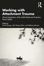 Working with Attachment Trauma: Clinical Application of the Adult Attachment Projective Picture System