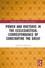 Power and Rhetoric in the Ecclesiastical Correspondence of Constantine the Great