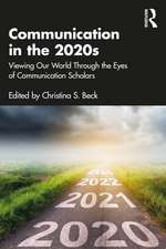 Communication in the 2020s: Viewing Our World Through the Eyes of Communication Scholars