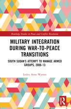 Military Integration during War-to-Peace Transitions: South Sudan’s Attempt to Manage Armed Groups, 2006-13