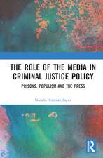 The Role of the Media in Criminal Justice Policy: Prisons, Populism and the Press