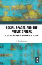 Social Spaces and the Public Sphere: A Spatial-history of Modernity in Kerala