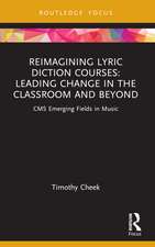 Reimagining Lyric Diction Courses: Leading Change in the Classroom and Beyond: CMS Emerging Fields in Music