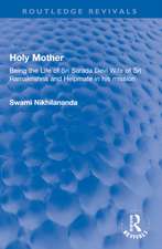 Holy Mother: Being the Life of Sri Sarada Devi Wife of Sri Ramakrishna and Helpmate in his mission