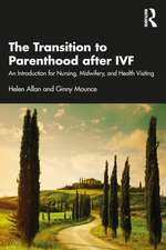 The Transition to Parenthood after IVF: An Introduction for Nursing, Midwifery and Health Visiting