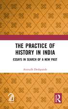 The Practice of History in India: Essays in Search of a New Past