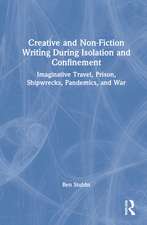 Creative and Non-fiction Writing during Isolation and Confinement: Imaginative Travel, Prison, Shipwrecks, Pandemics, and War