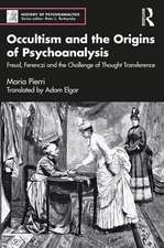 Occultism and the Origins of Psychoanalysis: Freud, Ferenczi and the Challenge of Thought Transference