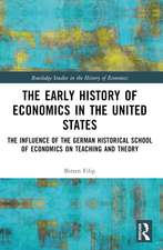 The Early History of Economics in the United States: The Influence of the German Historical School of Economics on Teaching and Theory