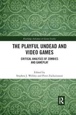 The Playful Undead and Video Games: Critical Analyses of Zombies and Gameplay