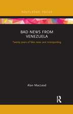 Bad News from Venezuela: Twenty years of fake news and misreporting