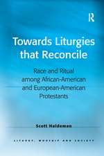 Towards Liturgies that Reconcile: Race and Ritual among African-American and European-American Protestants