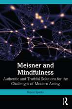 Meisner and Mindfulness: Authentic and Truthful Solutions for the Challenges of Modern Acting